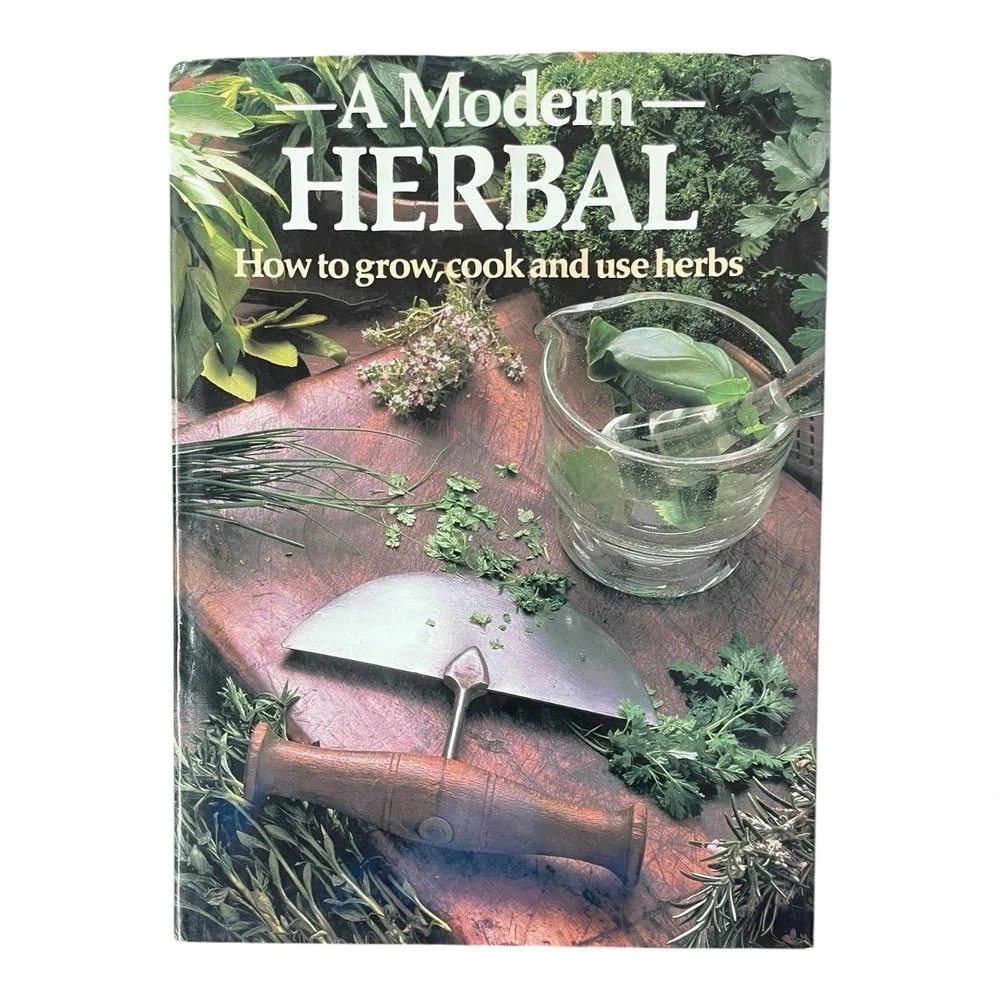 A Modern Herbal How To Grow Cook And Use Herbs Hardcover